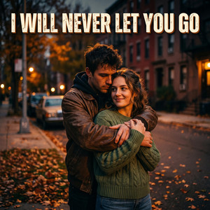 I Will Never Let You Go