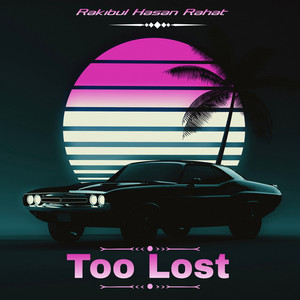 Too Lost by Rakibul Hasan Rahat