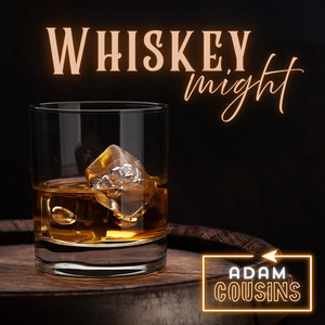 Whiskey Might by Adam Cousins