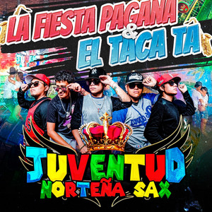 Juventud Norteña Sax - La Fiesta Pagana y el Taca Ta