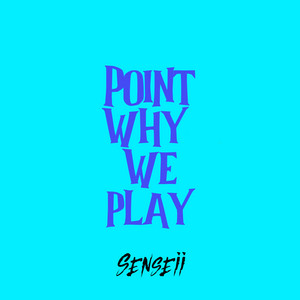 Point Why We Play by Senseii