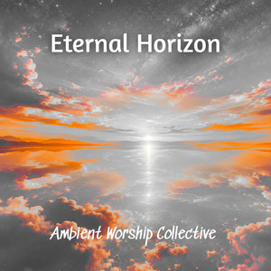 Eternal Horizon by Ambient Worship Collective