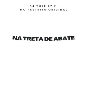 DJ Yure 22 & MC RESTRITO ORIGINAL - Na Treta de Abate