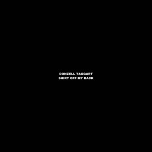 Shirt Off My Back by Donzell Taggart