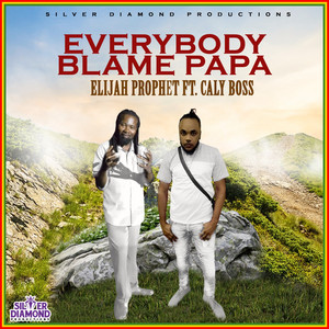 Everybody Blame Papa by Elijah Prophet, Caly Boss