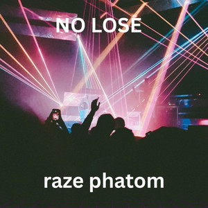 NO LOSE by Raze phatom