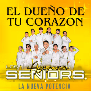 Agrupación los Seniors la Nueva Potencia - El Dueño De Tu Corazón