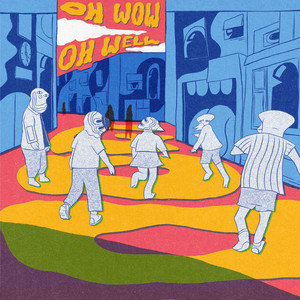 album cover: Oh Wow, Oh Well
