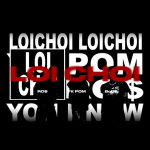 LOI CHOI by Ro$, POM, BoB$