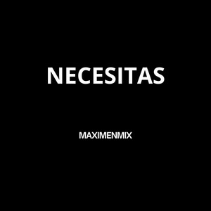Necesitas - Radio Edit by MaximenMix