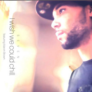 Seven - I wish we could chill (feat. Marvin Brown)