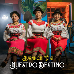 Ñukanchi Taki - Nuestro Destino