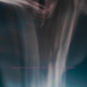 the subtle but persistent feeling of being out of place by Tess Sperber