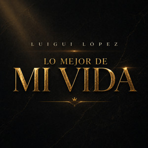Lo Mejor De Mi Vida by Luigui Lopez