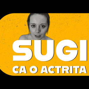 Sugi ca o actrita by MUSIC HUB