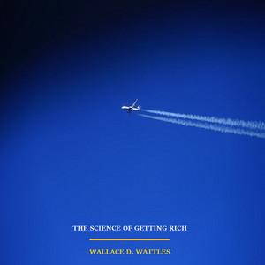 The Science of Getting Rich, by Wallace Wattles