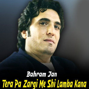 Bahram Jan - Tera Pa Zargi Me Shi Lamba Kana