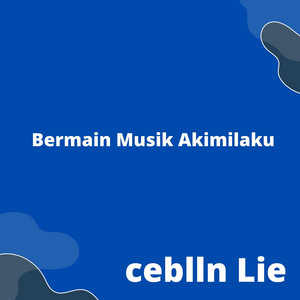 ceblln Lie - Bermain Musik Akimilaku
