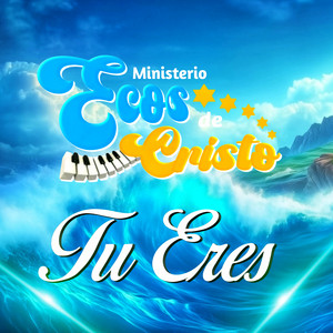 Ministerio Ecos de Cristo - Tu Eres