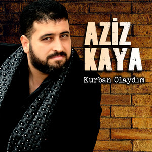 Aziz Kaya - Kurban Olaydım