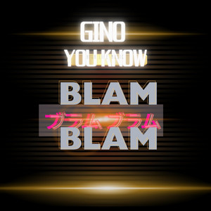 Blam Blam by GINO YOU KNOW