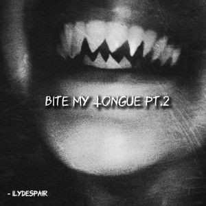 Bite My Tongue - Pt.2 by Ilydespair