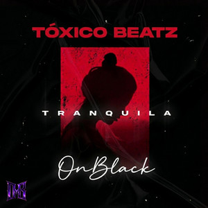 Tranquila by ONBLACKMUSIC, Angeliko On Black, Toxico Beatz