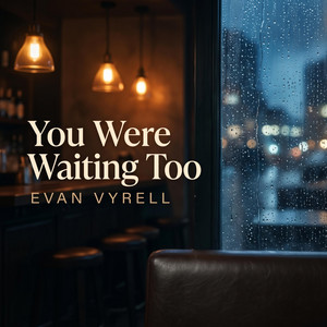 You Were Waiting Too by Evan Vyrell