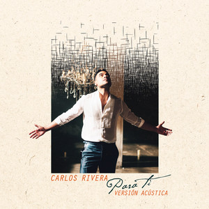 Carlos Rivera - Para Ti (Versión Acústica)