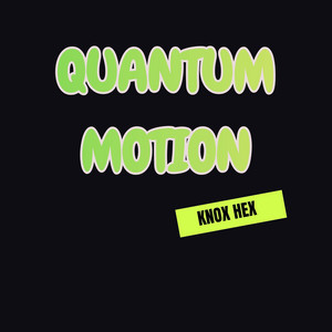 Quantum Motion by KNOX HEX
