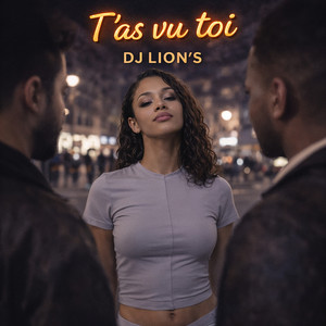 Dj Lion'S - T’as vu toi