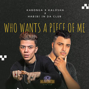 Habibi In Da Club - Who wants a piece of me X Kabonga X Kalosha