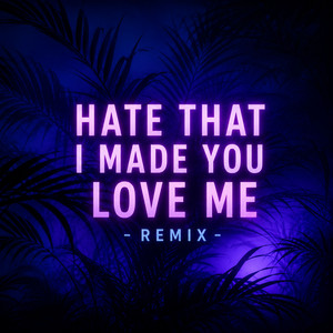 Hate That I Made You Love Me - Remix by ONY9RMX