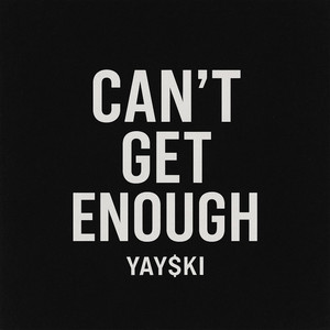 Can't Get Enough by Yay$ki