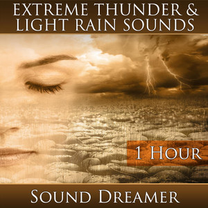 Sound Dreamer - Extreme Thunder and Light Rain Sounds - 1 Hour