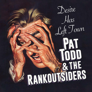 Desire Has Left Town by Pat Todd & The Rankoutsiders