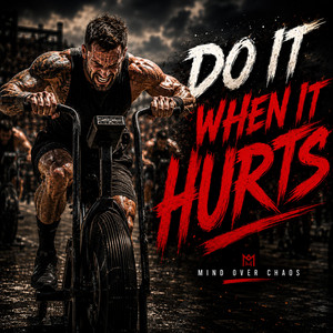 Do It When It Hurts by Mind Over Chaos