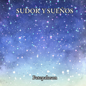 SUDOR Y SUEÑOS by Patepaloson