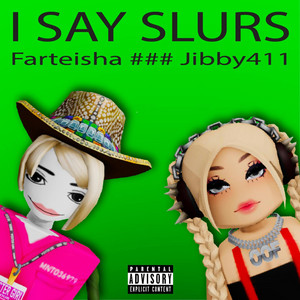 I Say Slurs (feat. Jibby411)