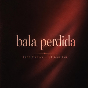 Bala perdida by Jazz Musica, El Capitan