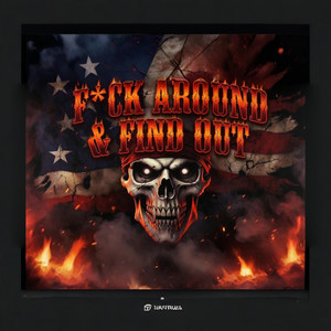 F*CK AROUND & FIND OUT by DustyMic