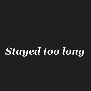 Stayed too long by Kurama