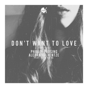 Don't Want to Love - Radio Edit by Phillip Thusing, Alexander Hentze, Heidi Rojas