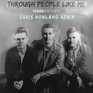 Through People Like Me - Chris Howland Remix by Mass Anthem, Chris Howland