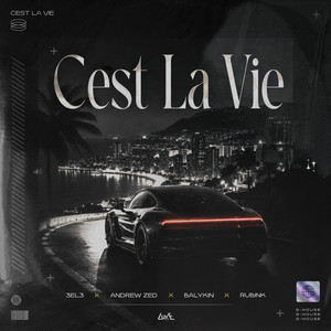 Cest La Vie by 3EL3, Andrew Zed, BALYKIN, RubiNk