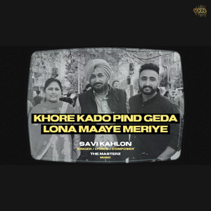 Savi Kahlon - KHORE KADO PIND GEDA LONA MAAYE MERIYE