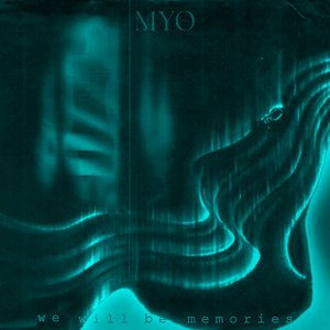 We Will Be Memories by MYO
