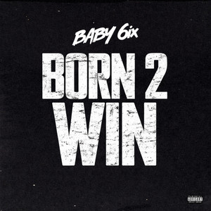 Baby 6ix - Born 2 Win