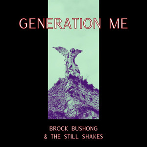 Generation Me by Brock Bushong & The Still Shakes