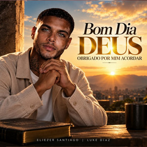 Bom Dia Deus, obrigado por mim acordar by Eliezer Santiago, Luke Diaz